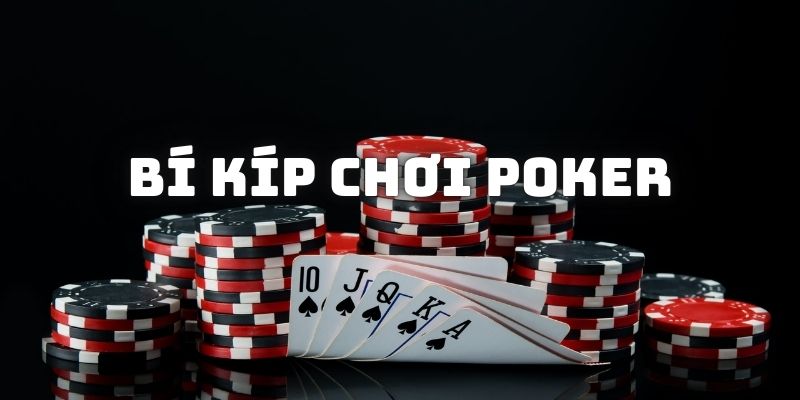 Một số bí kíp cần thiết giúp chơi Poker online hạn chế thua lỗ