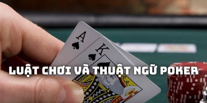 Luật chơi, các thuật ngữ cần nắm khi đánh Poker SV66