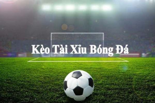 Kèo tài xỉu là nội dung cá cược về số bàn thắng trong trận đấu